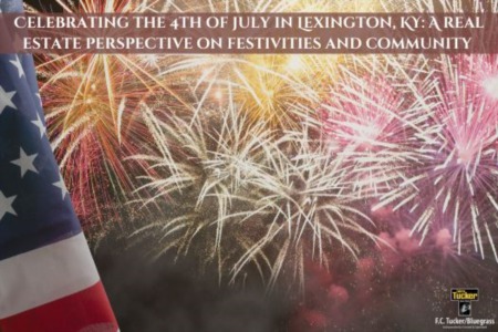 Celebrating the 4th of July in Lexington, KY: A Real Estate Perspective on Festivities and Community